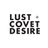 Lust, Covet, Desire