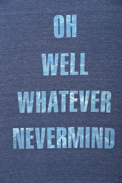 oh well whatever nevermind t shirt